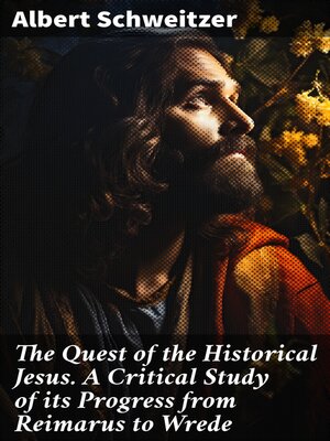cover image of The Quest of the Historical Jesus. a Critical Study of its Progress from Reimarus to Wrede
